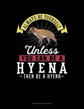 Paperback Always Be Yourself Unless You Can Be a Hyena Then Be a Hyena: 6 Columns Columnar Pad Book