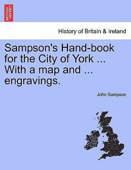 Paperback Sampson's Hand-Book for the City of York ... with a Map and ... Engravings. Book