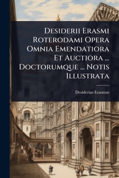 Paperback Desiderii Erasmi Roterodami Opera Omnia Emendatiora Et Auctiora ... Doctorumque ... Notis Illustrata [Latin] Book