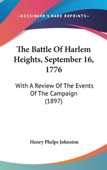 The Battle of Harlem Heights, September 16, 1776: With a Review of the Events of the Campaign