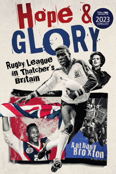 Hardcover Hope and Glory: Rugby League in Thatcher's Britain Book