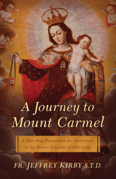 Paperback A Journey to Mount Carmel: A Nine-Day Preparation for Investiture in the Brown Scapular of Our Lady Book