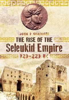 Hardcover The Rise of the Seleukid Empire (323-223 BC): Seleukos I to Seleukos III Book