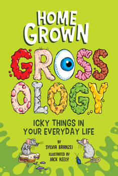 Paperback Homegrown Grossology: Icky Things in Your Everyday Life Book