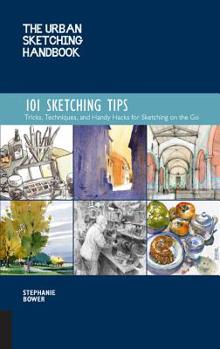 Paperback The Urban Sketching Handbook 101 Sketching Tips: Tricks, Techniques, and Handy Hacks for Sketching on the Go Book