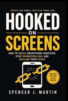 Paperback Hooked on Screens: How to Break Smartphone Addiction, Stop Doomscrolling, and Reclaim Your Focus Book