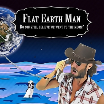 Paperback Flat Earth Man - Do you still believe we went to the moon? Book