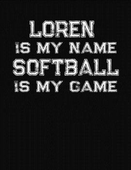 Loren Is My Name Softball Is My Game: Softball Themed College Ruled Compostion Notebook - Personalized Gift for Loren