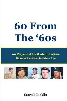 Paperback 60 From The '60s: 60 Players Who Made the 1960s Baseball's Real Golden Age Book