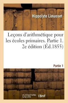 Paperback Leçons d'Arithmétique Pour Les Écoles Primaires. 2e Édition. Partie 1 [French] Book