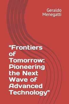 Paperback "Frontiers of Tomorrow: Pioneering the Next Wave of Advanced Technology" Book
