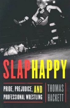 Hardcover Slaphappy: Pride, Prejudice, and Professional Wrestling Book