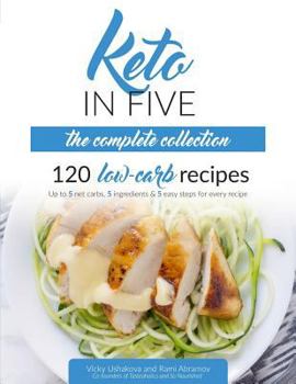 Paperback Keto in Five - The Complete Collection: 120 Low Carb Recipes. Up to 5 Net Carbs, 5 Ingredients & 5 Easy Steps for Every Recipe Book