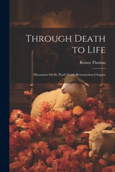 Paperback Through Death to Life: Discourses On St. Paul's Great Resurrection Chapter Book