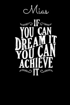 Paperback Mias If You Can Dream It You Can Achieve It: Dare to dream and Achieve - Motivational Notebook with Inspirational Cover, 150 lined pages, size 6'' X 9 Book