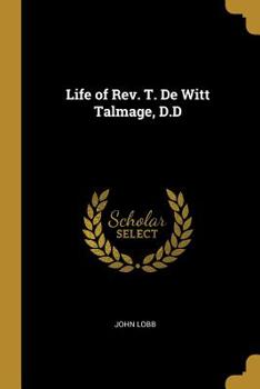 Life of Rev. T. De Witt Talmage, D.D.