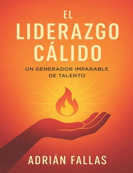 Paperback El Liderazgo Cálido: Un generador imparable de talento [Spanish] Book