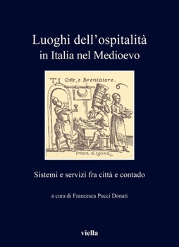 Paperback Luoghi Dell'ospitalita in Italia Nel Medioevo: Sistemi E Servizi Fra Citta E Contado [Italian] Book