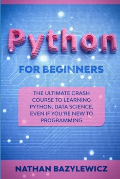 Paperback Python for Beginners: The Ultimate Crash Course to Learning Python, Data Science, Even If You're New to Programming. Book