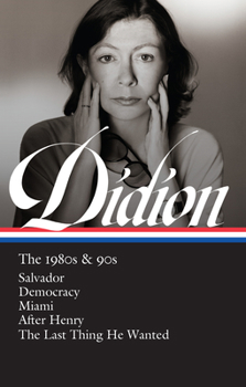 Hardcover Joan Didion: The 1980s & 90s (Loa #341): Salvador / Democracy / Miami / After Henry / The Last Thing He Wanted Book