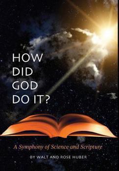 Hardcover How Did God Do It?: A Symphony of Science and Scripture Book