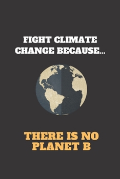 Paperback Fight Climate Change Because There Is No Planet B: Versatile College Ruled Lined Journal / Great Gift For Climate Activists And Environmental Militant Book