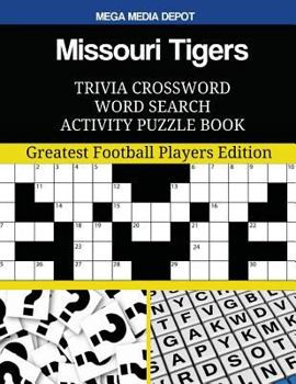 Missouri Tigers Trivia Crossword Word Search Activity Puzzle Book: Greatest Football Players Edition
