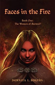Faces in the Fire: The Women of Beowulf: Book One