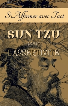 S’Affirmer avec Tact: Sun Tzu pour l’Assertivité (French Edition)