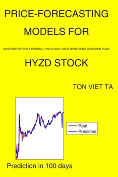 Paperback Price-Forecasting Models for WisdomTree BofA Merrill Lynch High Yield Bond Zero Duration Fund HYZD Stock Book