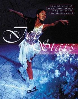 Hardcover Ice Stars: A Celebration of the Artistry, Beauty, and Grace of the Ice Skating World Book