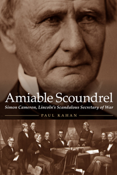 Hardcover Amiable Scoundrel: Simon Cameron, Lincoln's Scandalous Secretary of War Book