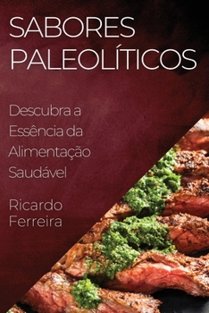 Paperback Sabores Paleolíticos: Descubra a Essência da Alimentação Saudável [Portuguese] Book