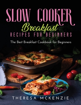 Paperback Slow Cooker Breakfast Recipes for Beginners: The Best Breakfast Cookbook for Beginners Book