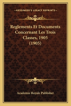 Paperback Reglements Et Documents Concernant Les Trois Classes, 1905 (1905) [French] Book