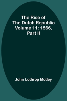 Paperback The Rise of the Dutch Republic - Volume 11: 1566, part II Book