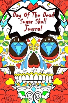 Day Of The Dead Sugar Skull Journal: Praying For Ancestors Friends Family & Diary Notebook / Dia De Los Muertos | Diamond Eyes Skull Print