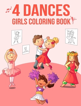 Paperback 4 Dances: Girls Coloring Book: Ballet, Ballroom, Cheerleader, Hula Dancers Coloring Book For Girls Book