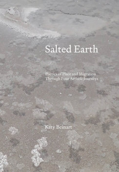 Paperback Salted Earth: Poetics of Place and Migration Through Four Journeys in Search of Salt Book