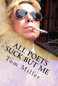 Paperback Tom Miller - All Poets Suck But Me: Why Am I Sad Book