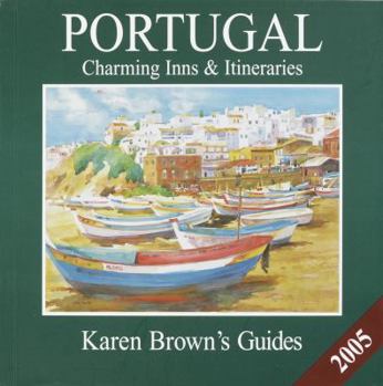Paperback Karen Brown's Portugal 2005: Charming Inns & Itineraries (Karen Brown's Portugal Charming Inns & Itineraries) Book