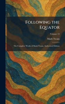 Following the Equator: The Complete Works of Mark Twain, Authorized Edition