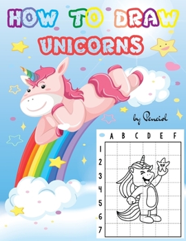 Paperback How to Draw Unicorns: Step-by-Step Drawing Book for Kids Ages 4-8 22 Magical Unicorns Learn to Draw Unicorns for Kids Book