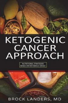 Paperback The Ketogenic Cancer Approach: Nutritional Strategies Based on Metabolic Ideals Book