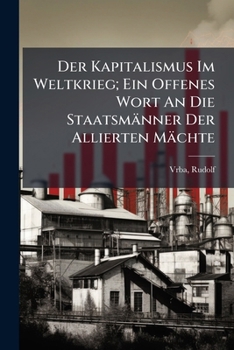 Paperback Der Kapitalismus Im Weltkrieg; Ein Offenes Wort An Die Staatsmänner Der Allierten Mächte [German] Book