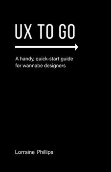 Paperback UX To Go: A Handy, Quick-Start Guide for Wannabe Designers Book