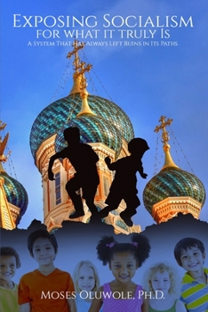 Paperback Exposing Socialism for What It Truly Is: A System That Has Always Left Ruins in Its Paths Book