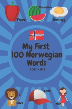 My First 100 Norwegian Words: Book Learn Norwegian Words for Kids & Toddlers 100 Words & Pictures of Family, Body, Animals, Vegetables, Fruits, Food