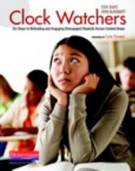 Paperback Clock Watchers: Six Steps to Motivating and Engaging Disengaged Students Across Content Areas Book