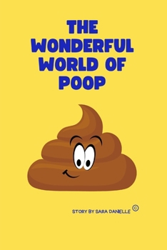 Paperback The Wonderful World of Poop: An Illustrative look into all things POOP! Book